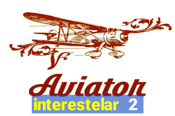 interestelar 2 trailer dublado